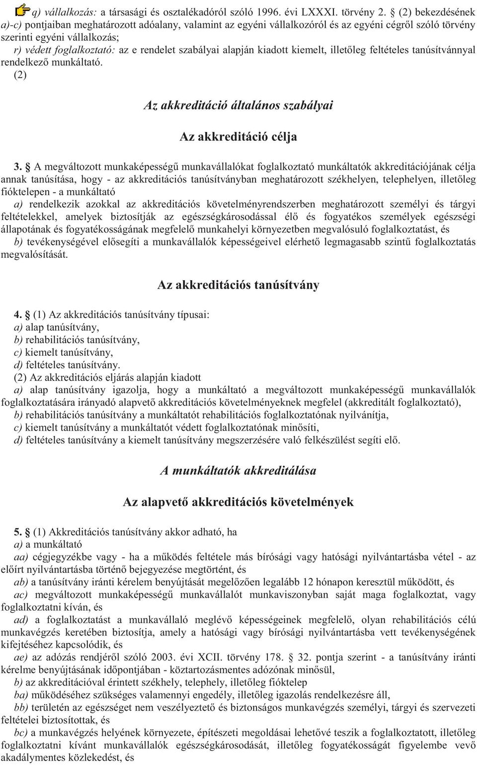 szabályai alapján kiadott kiemelt, illetőleg feltételes tanúsítvánnyal rendelkező munkáltató. (2) Az akkreditáció általános szabályai Az akkreditáció célja 3.