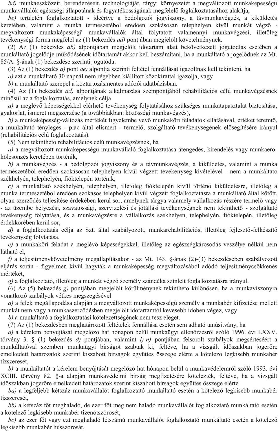 munkaképességű munkavállalók által folytatott valamennyi munkavégzési, illetőleg tevékenységi forma megfelel az (1) bekezdés ad) pontjában megjelölt követelménynek.