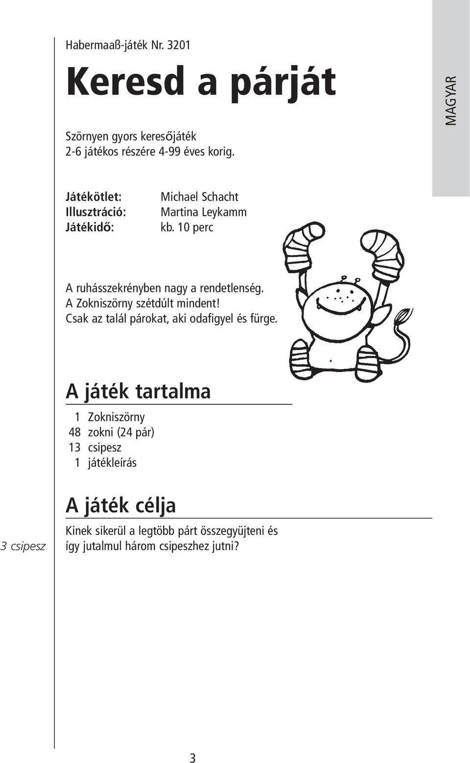 10 perc A ruhásszekrényben nagy a rendetlenség. A Zokniszörny szétdúlt mindent!