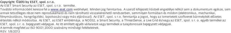 (elektronikus, mechanikai, fénymásolásos, hangrögzítési, lapolvasási vagy más eljárással). Az ESET, spol. s r.o. fenntartja a jogot, hogy az ismertetett szoftverek bármelyikét előzetes értesítés nélkül módosítsa.