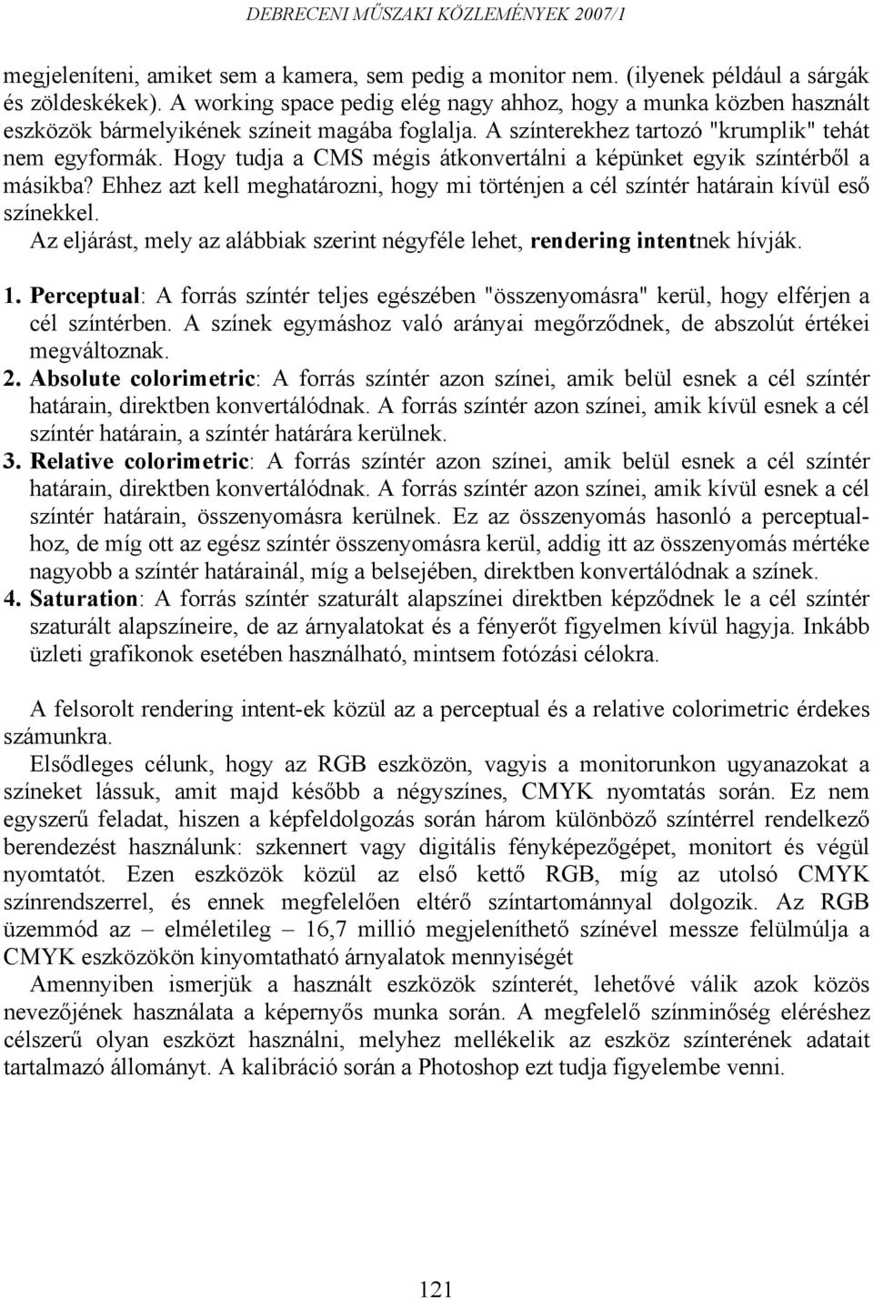 Hogy tudja a CMS mégis átkonvertálni a képünket egyik színtérből a másikba? Ehhez azt kell meghatározni, hogy mi történjen a cél színtér határain kívül eső színekkel.