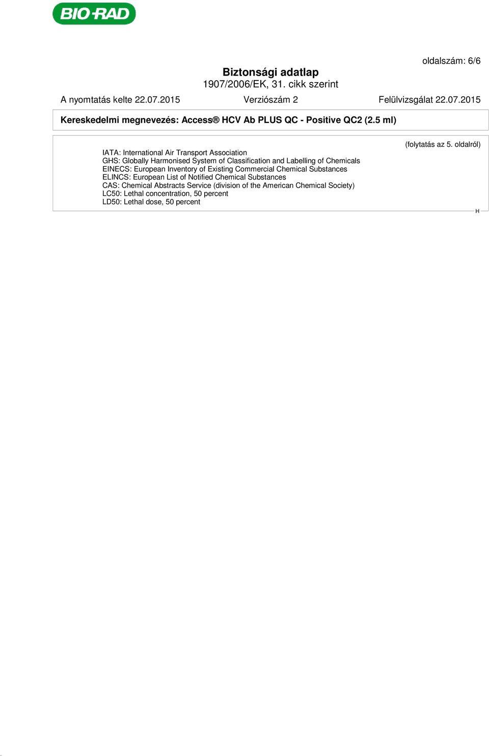 European Inventory of Existing Commercial Chemical Substances ELINCS: European List of Notified Chemical Substances CAS: Chemical