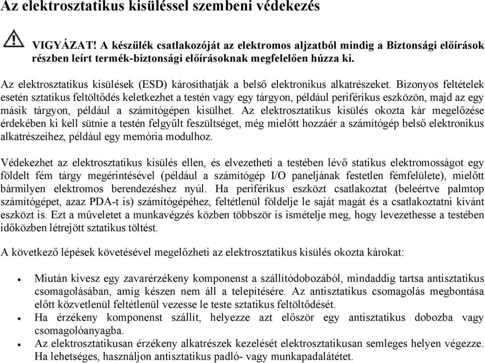 Az elektrosztatikus kisülések (ESD) károsíthatják a belső elektronikus alkatrészeket.