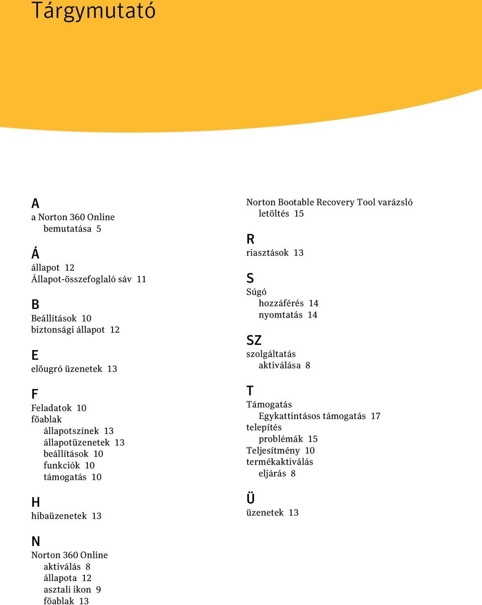 Tool varázsló letöltés 15 R riasztások 13 S Súgó hozzáférés 14 nyomtatás 14 SZ szolgáltatás aktiválása 8 T Támogatás Egykattintásos támogatás 17