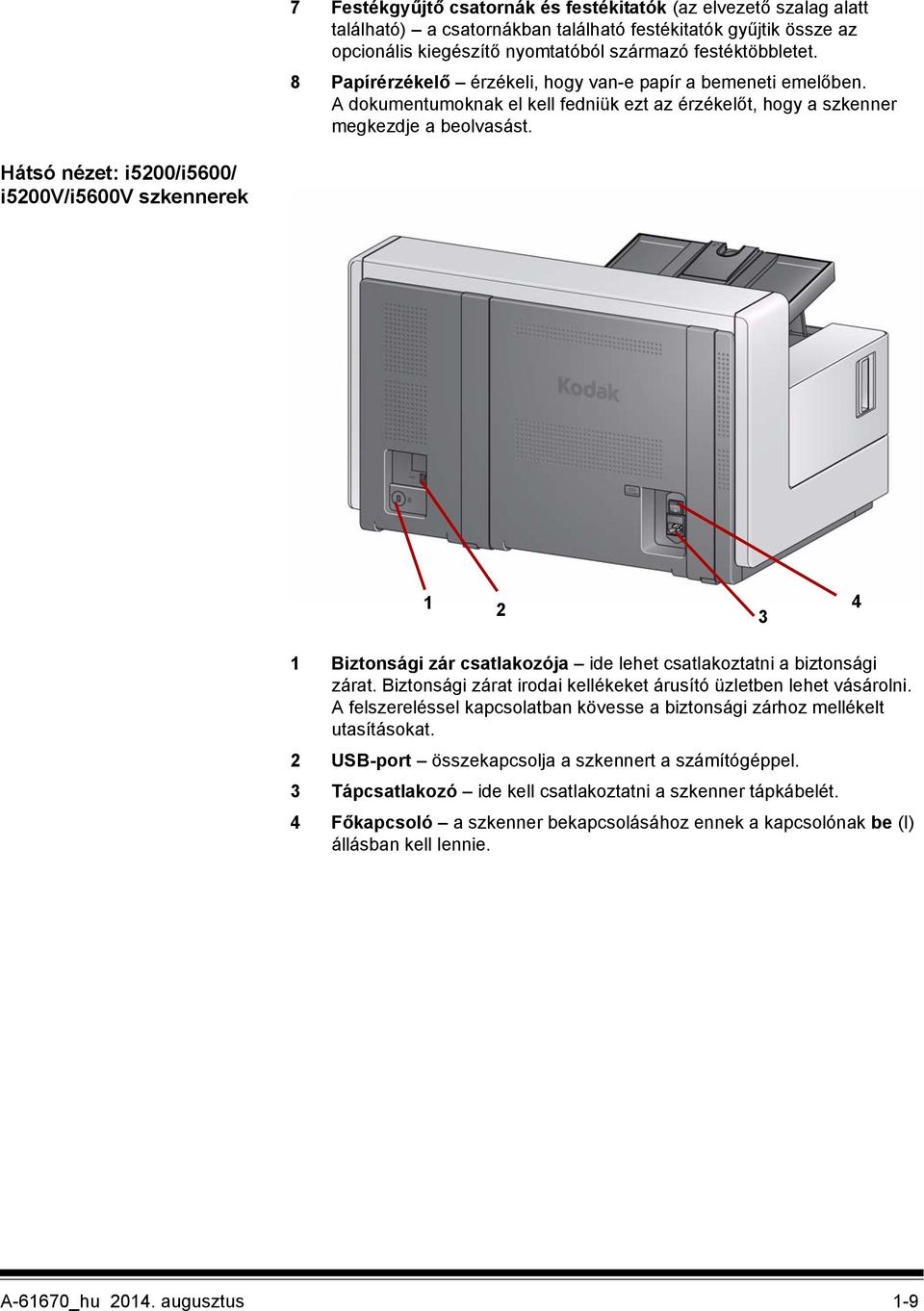 Hátsó nézet: i5200/i5600/ i5200v/i5600v szkennerek 1 2 3 4 1 Biztonsági zár csatlakozója ide lehet csatlakoztatni a biztonsági zárat.