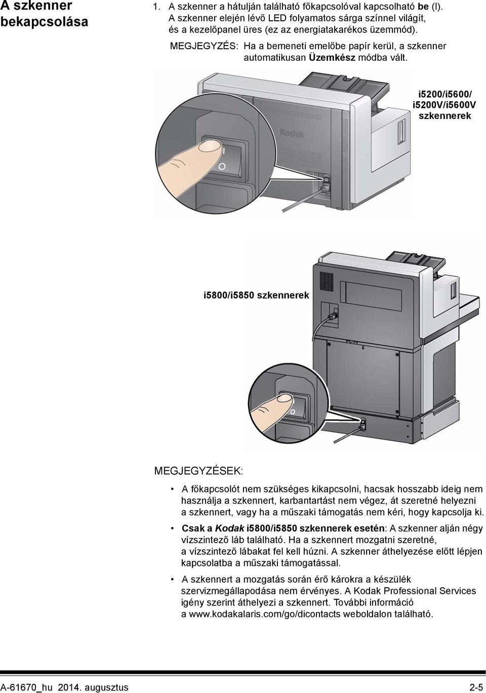 MEGJEGYZÉS: Ha a bemeneti emelőbe papír kerül, a szkenner automatikusan Üzemkész módba vált.