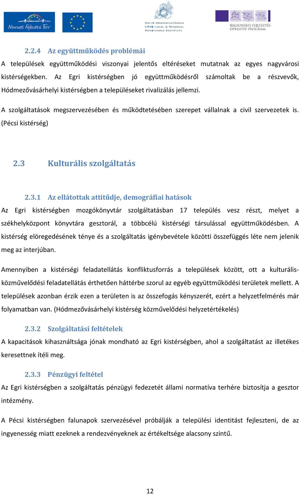 A szolgáltatások megszervezésében és működtetésében szerepet vállalnak a civil szervezetek is. (Pécsi kistérség) 2.3 