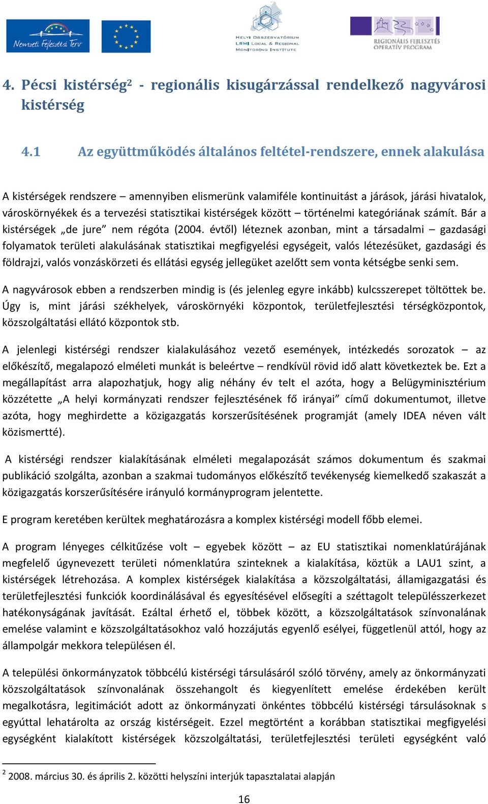 statisztikai kistérségek között történelmi kategóriának számít. Bár a kistérségek de jure nem régóta (2004.