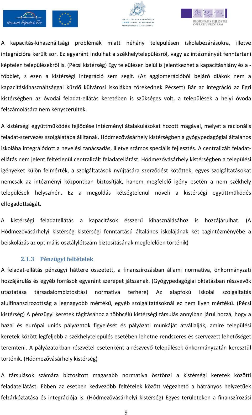 (Pécsi kistérség) Egy teleülésen belül is jelentkezhet a kapacitáshiány és a többlet, s ezen a kistérségi integráció sem segít.