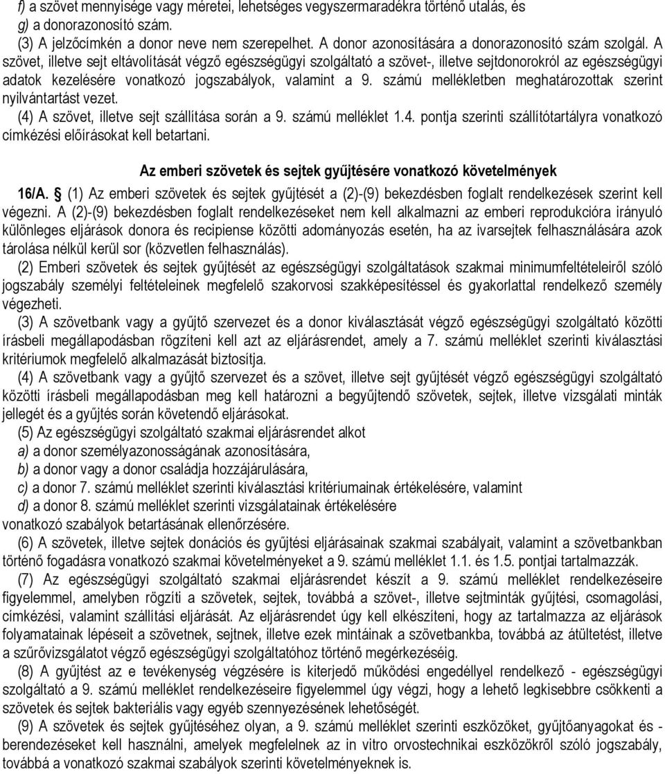 A szövet, illetve sejt eltávolítását végzı egészségügyi szolgáltató a szövet-, illetve sejtdonorokról az egészségügyi adatok kezelésére vonatkozó jogszabályok, valamint a 9.