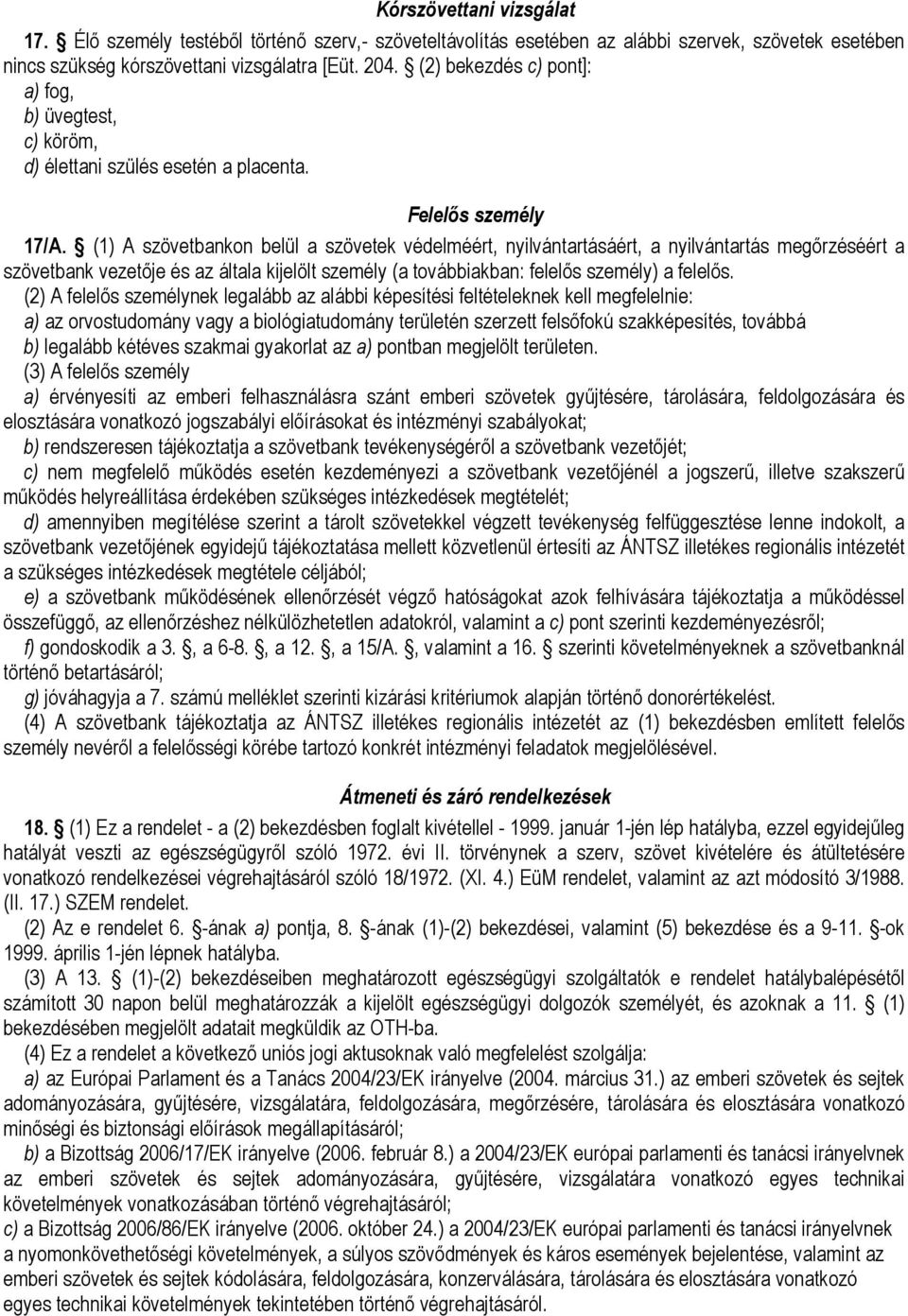 (1) A szövetbankon belül a szövetek védelméért, nyilvántartásáért, a nyilvántartás megırzéséért a szövetbank vezetıje és az általa kijelölt személy (a továbbiakban: felelıs személy) a felelıs.