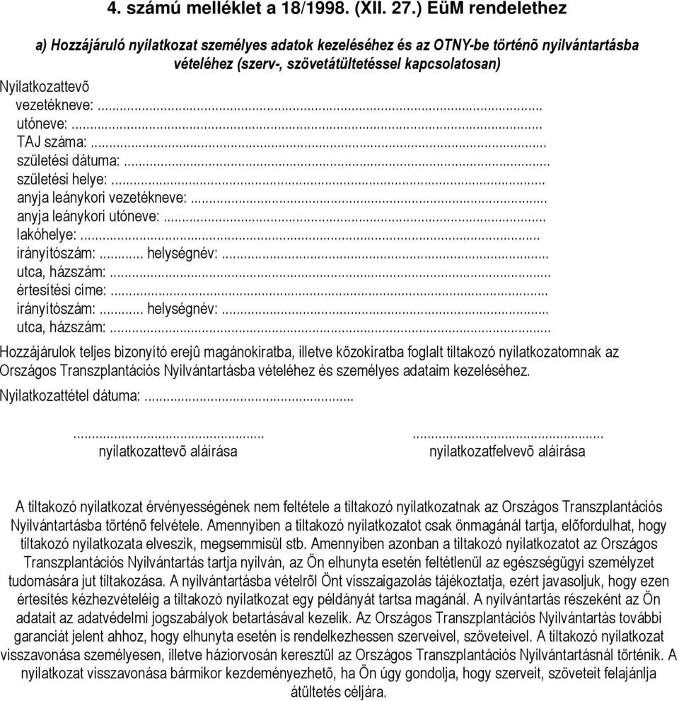 .. utóneve:... TAJ száma:... születési dátuma:... születési helye:... anyja leánykori vezetékneve:... anyja leánykori utóneve:... lakóhelye:... irányítószám:... helységnév:... utca, házszám:.