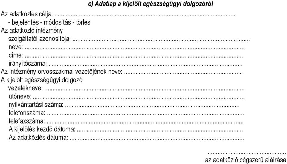 .. irányítószáma:... Az intézmény orvosszakmai vezetõjének neve:... A kijelölt egészségügyi dolgozó vezetékneve:.