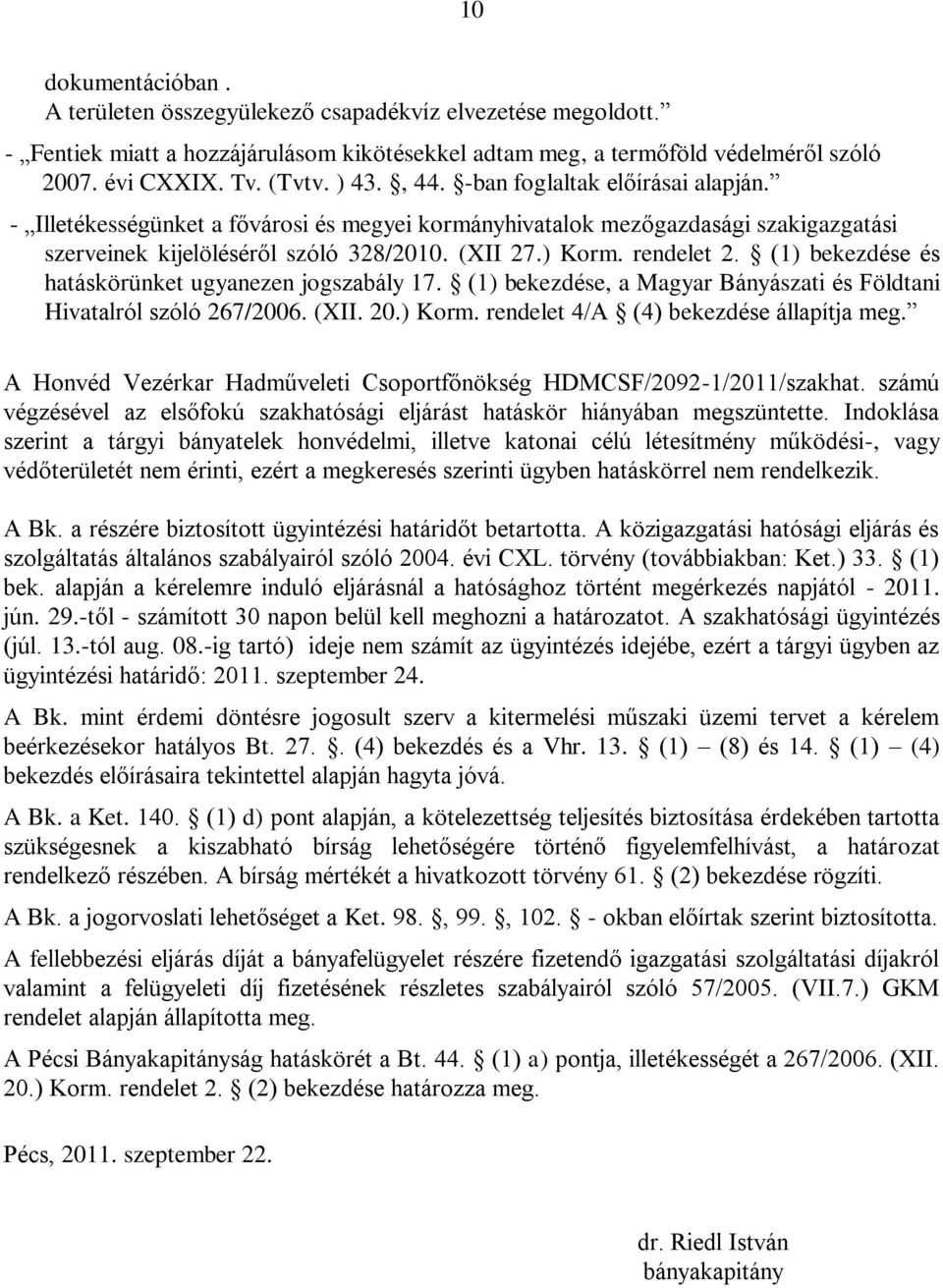 (1) bekezdése és hatáskörünket ugyanezen jogszabály 17. (1) bekezdése, a Magyar Bányászati és Földtani Hivatalról szóló 267/2006. (XII. 20.) Korm. rendelet 4/A (4) bekezdése állapítja meg.