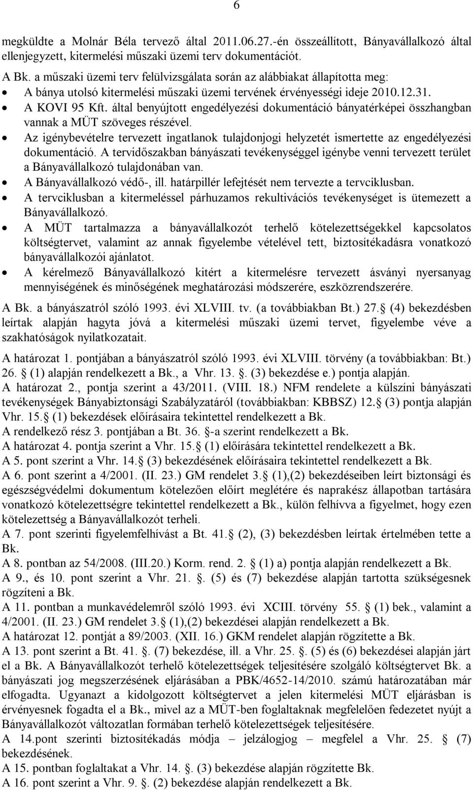 által benyújtott engedélyezési dokumentáció bányatérképei összhangban vannak a MÜT szöveges részével.