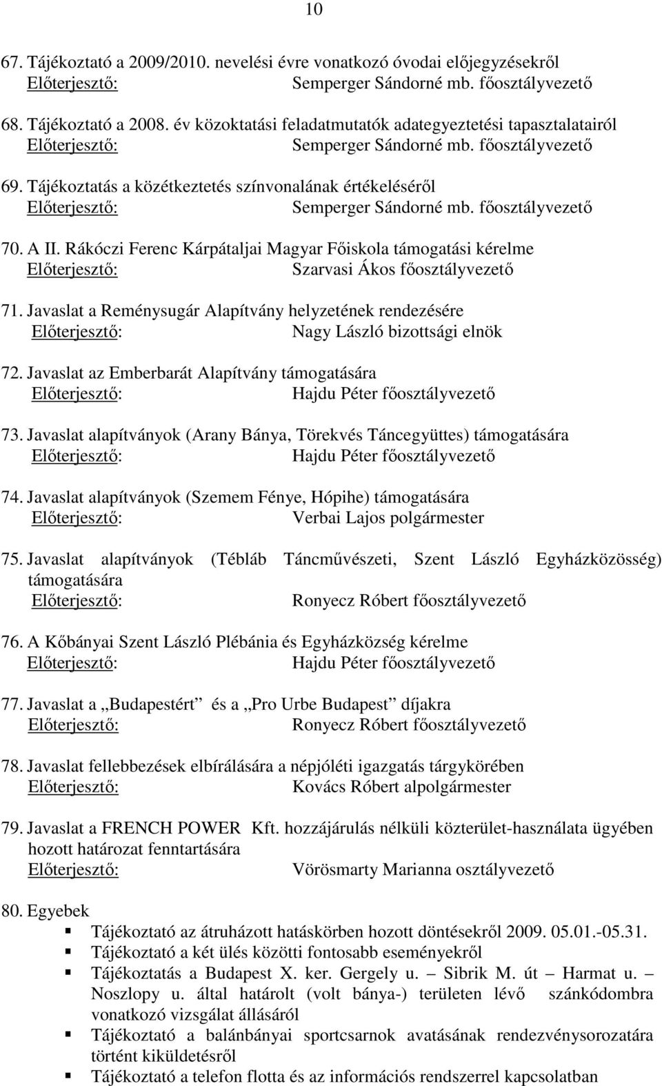 főosztályvezető 70. A II. Rákóczi Ferenc Kárpátaljai Magyar Főiskola támogatási kérelme Szarvasi Ákos főosztályvezető 71.