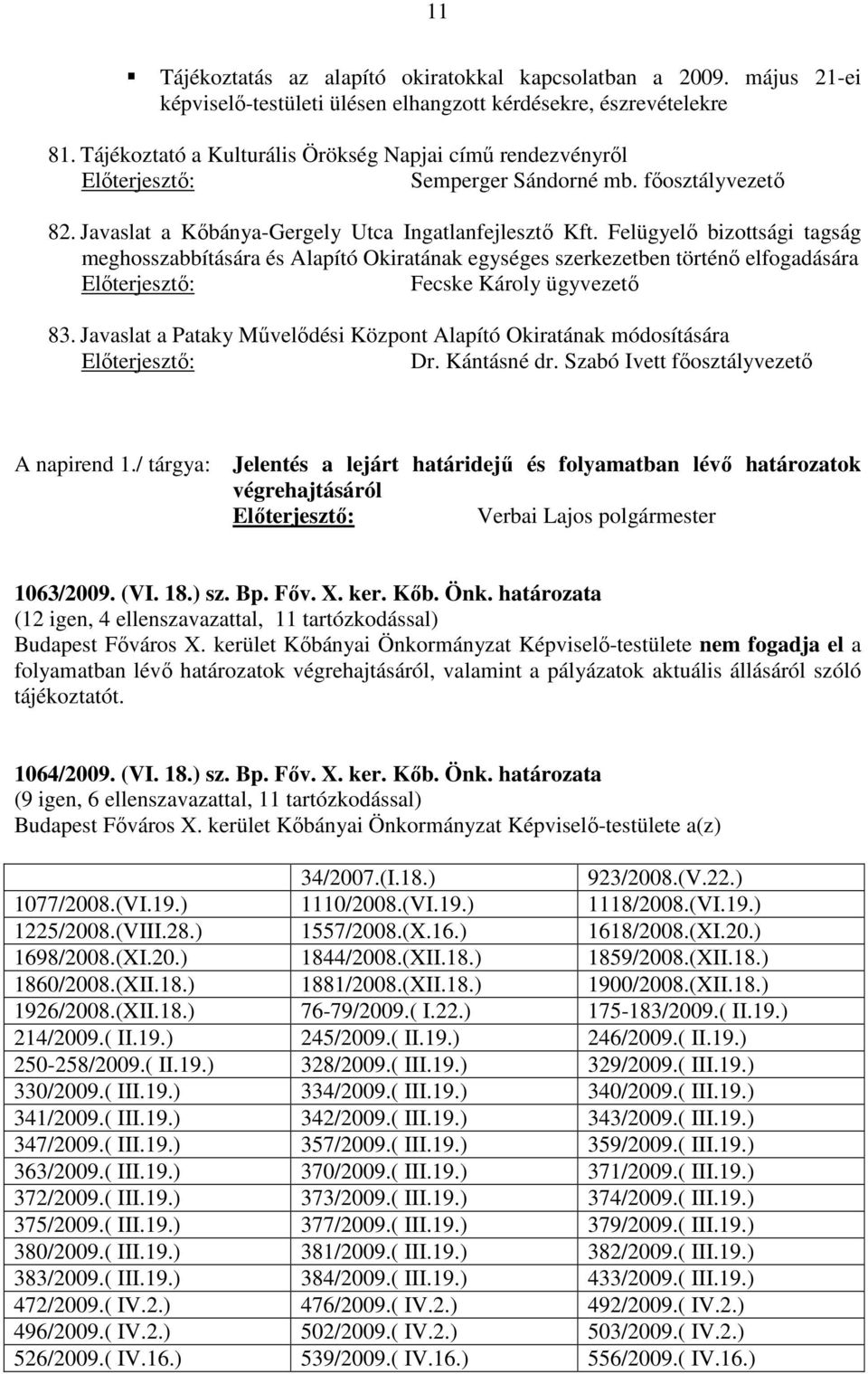 Felügyelő bizottsági tagság meghosszabbítására és Alapító Okiratának egységes szerkezetben történő elfogadására Fecske Károly ügyvezető 83.