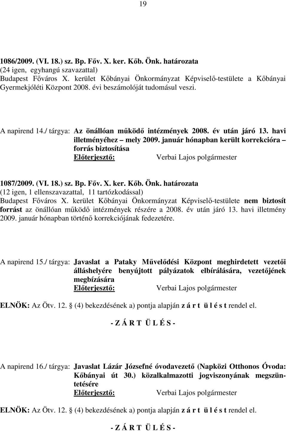 havi illetményéhez mely 2009. január hónapban került korrekcióra forrás biztosítása 1087/2009. (VI. 18.) sz. Bp. Főv. X. ker. Kőb. Önk.