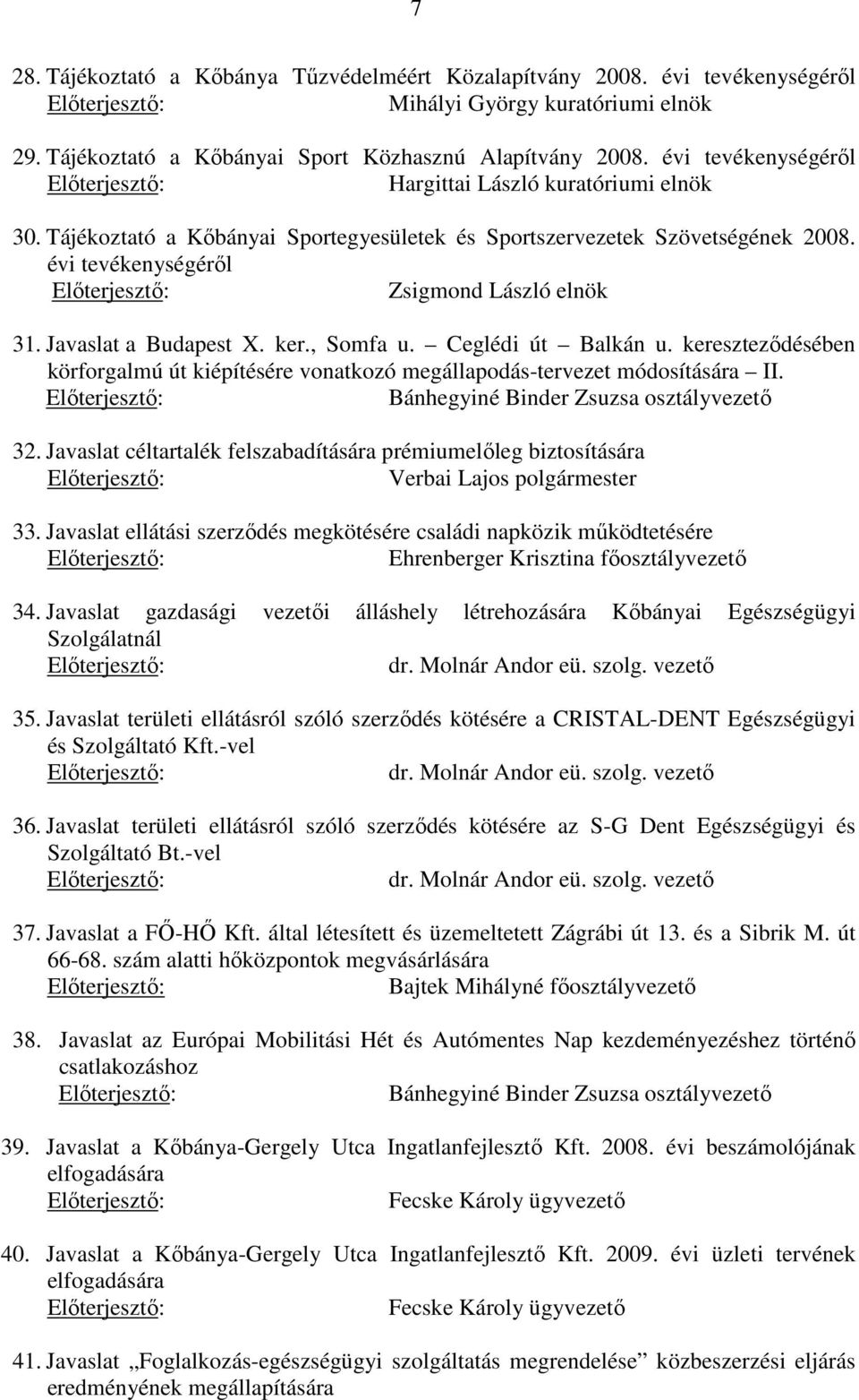 Javaslat a Budapest X. ker., Somfa u. Ceglédi út Balkán u. kereszteződésében körforgalmú út kiépítésére vonatkozó megállapodás-tervezet módosítására II. Bánhegyiné Binder Zsuzsa osztályvezető 32.