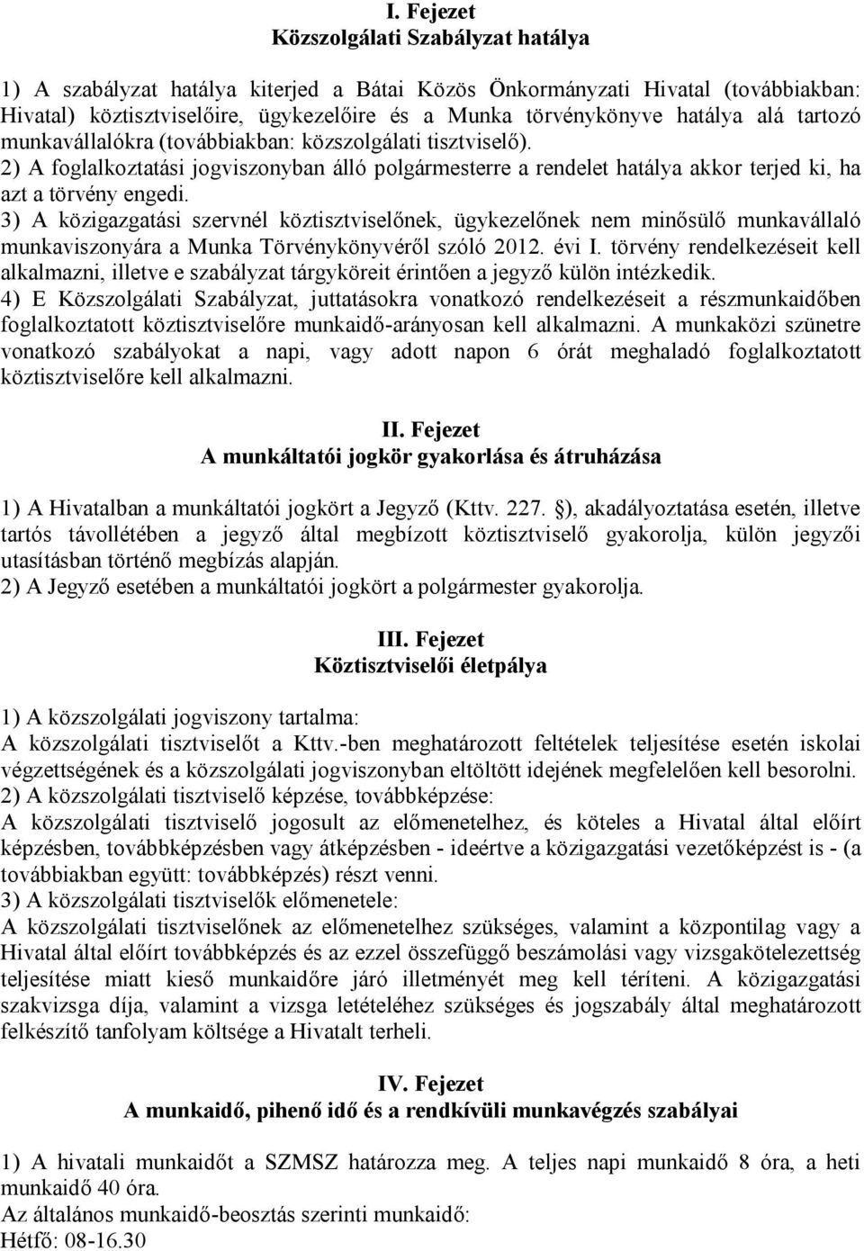 3) A közigazgatási szervnél köztisztviselőnek, ügykezelőnek nem minősülő munkavállaló munkaviszonyára a Munka Törvénykönyvéről szóló 2012. évi I.