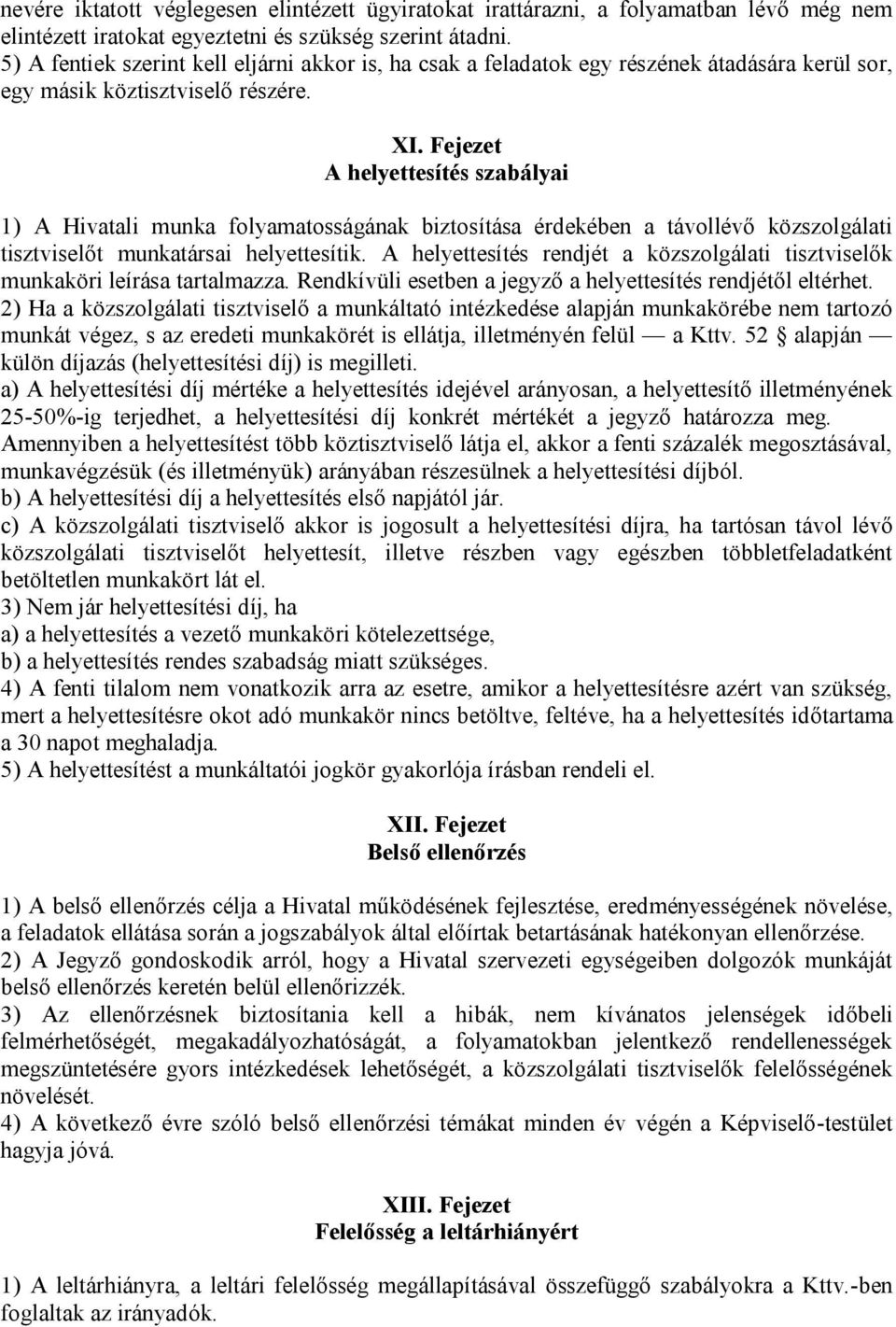 Fejezet A helyettesítés szabályai 1) A Hivatali munka folyamatosságának biztosítása érdekében a távollévő közszolgálati tisztviselőt munkatársai helyettesítik.