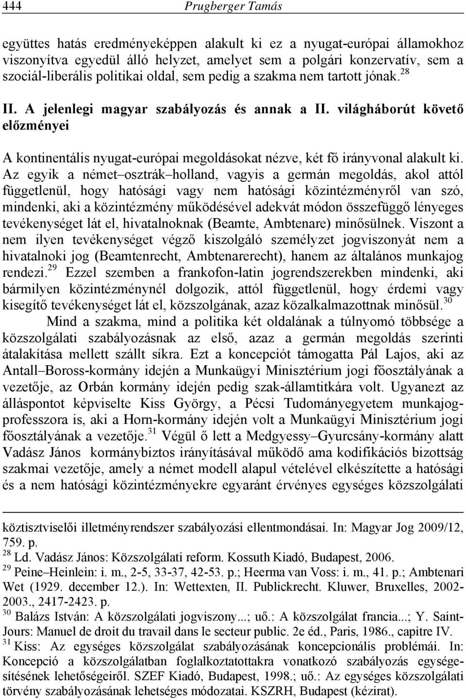 világháborút követő előzményei A kontinentális nyugat-európai megoldásokat nézve, két fő irányvonal alakult ki.