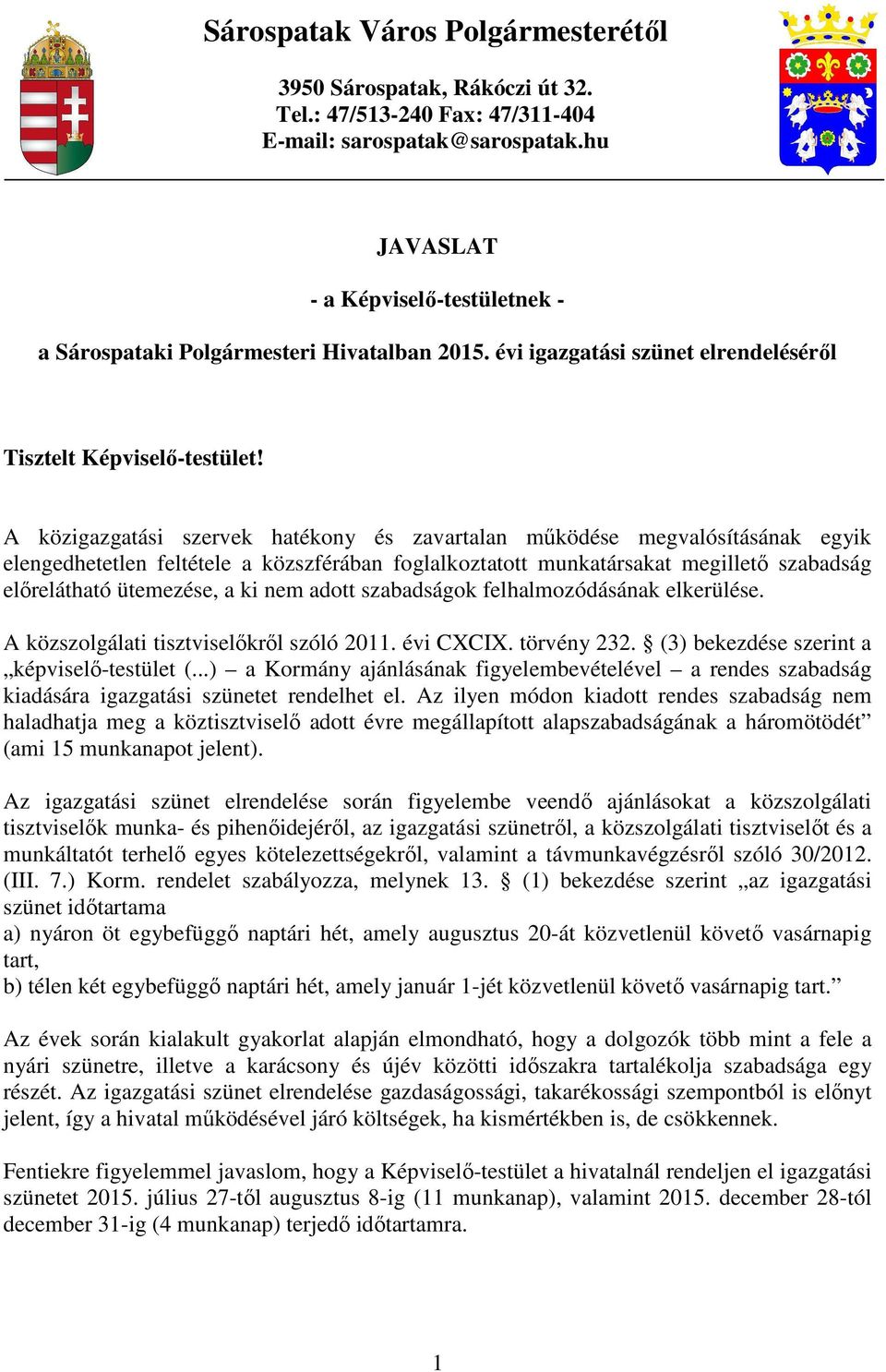 nem adott szabadságok felhalmozódásának elkerülése. A közszolgálati tisztviselőkről szóló 2011. évi CXCIX. törvény 232. (3) bekezdése szerint a képviselő-testület (.