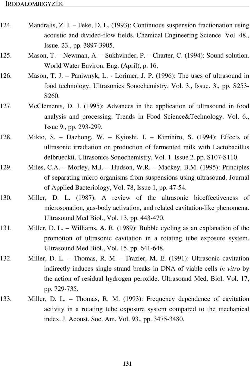 Ultrasonics Sonochemistry. Vol. 3., Issue. 3., pp. S253- S260. 127. McClements, D. J. (1995): Advances in the application of ultrasound in food analysis and processing.