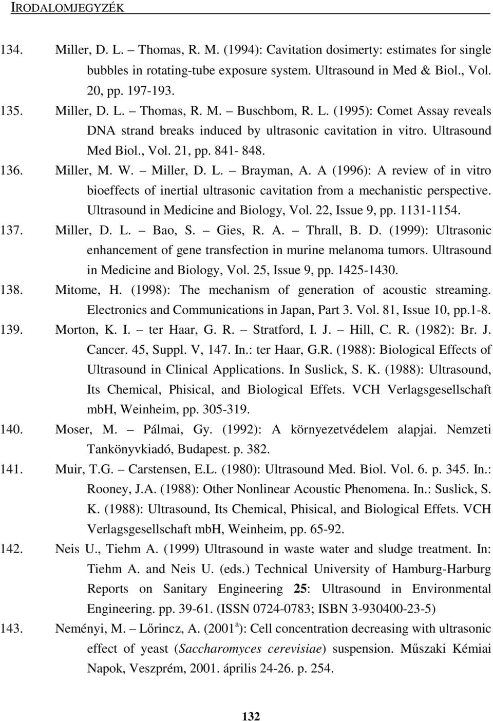 A (1996): A review of in vitro bioeffects of inertial ultrasonic cavitation from a mechanistic perspective. Ultrasound in Medicine and Biology, Vol. 22, Issue 9, pp. 1131-1154. 137. Miller, D. L.