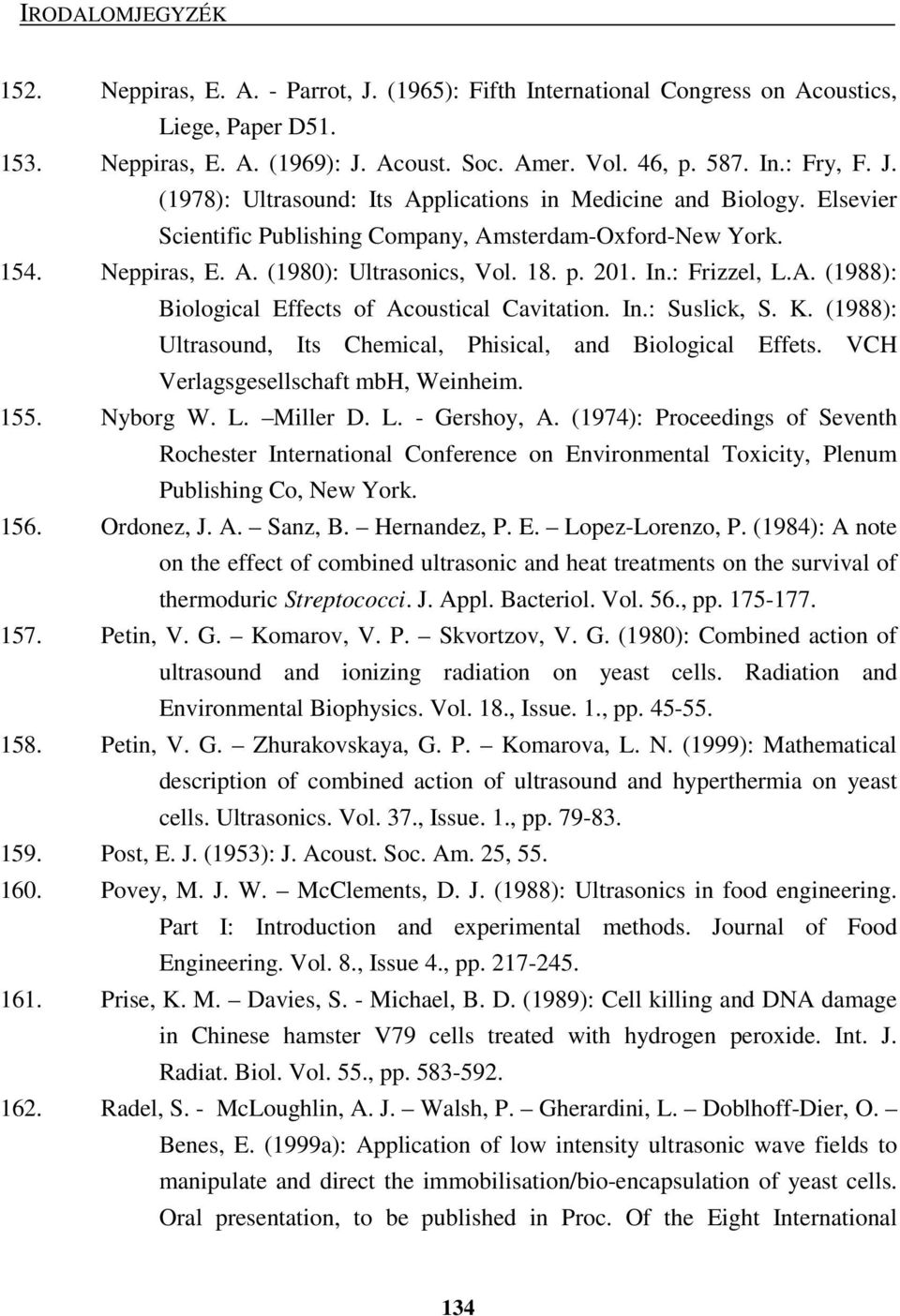 In.: Suslick, S. K. (1988): Ultrasound, Its Chemical, Phisical, and Biological Effets. VCH Verlagsgesellschaft mbh, Weinheim. 155. Nyborg W. L. Miller D. L. - Gershoy, A.