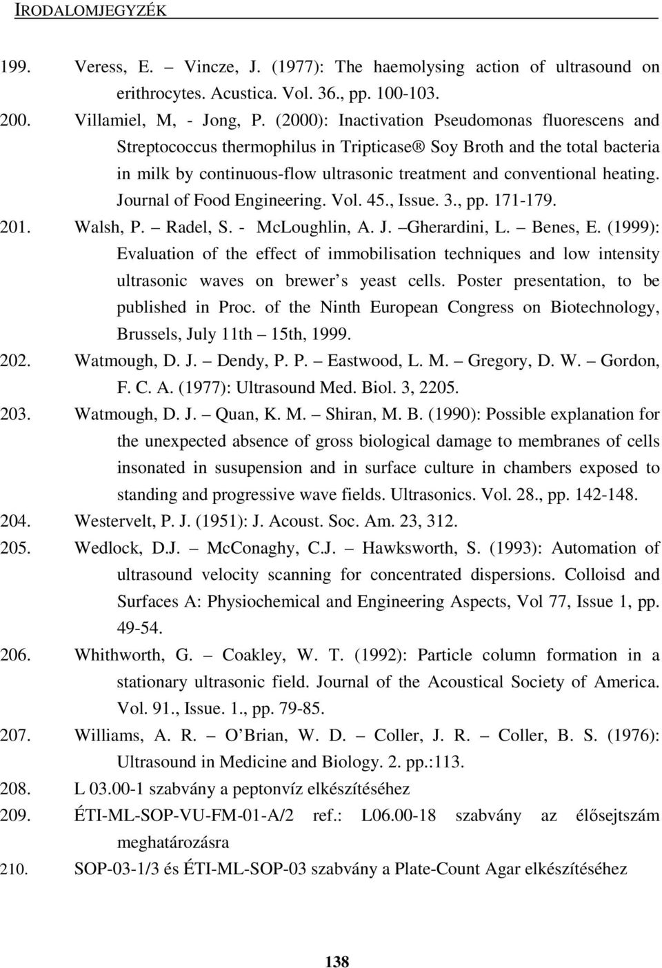 Journal of Food Engineering. Vol. 45., Issue. 3., pp. 171-179. 201. Walsh, P. Radel, S. - McLoughlin, A. J. Gherardini, L. Benes, E.