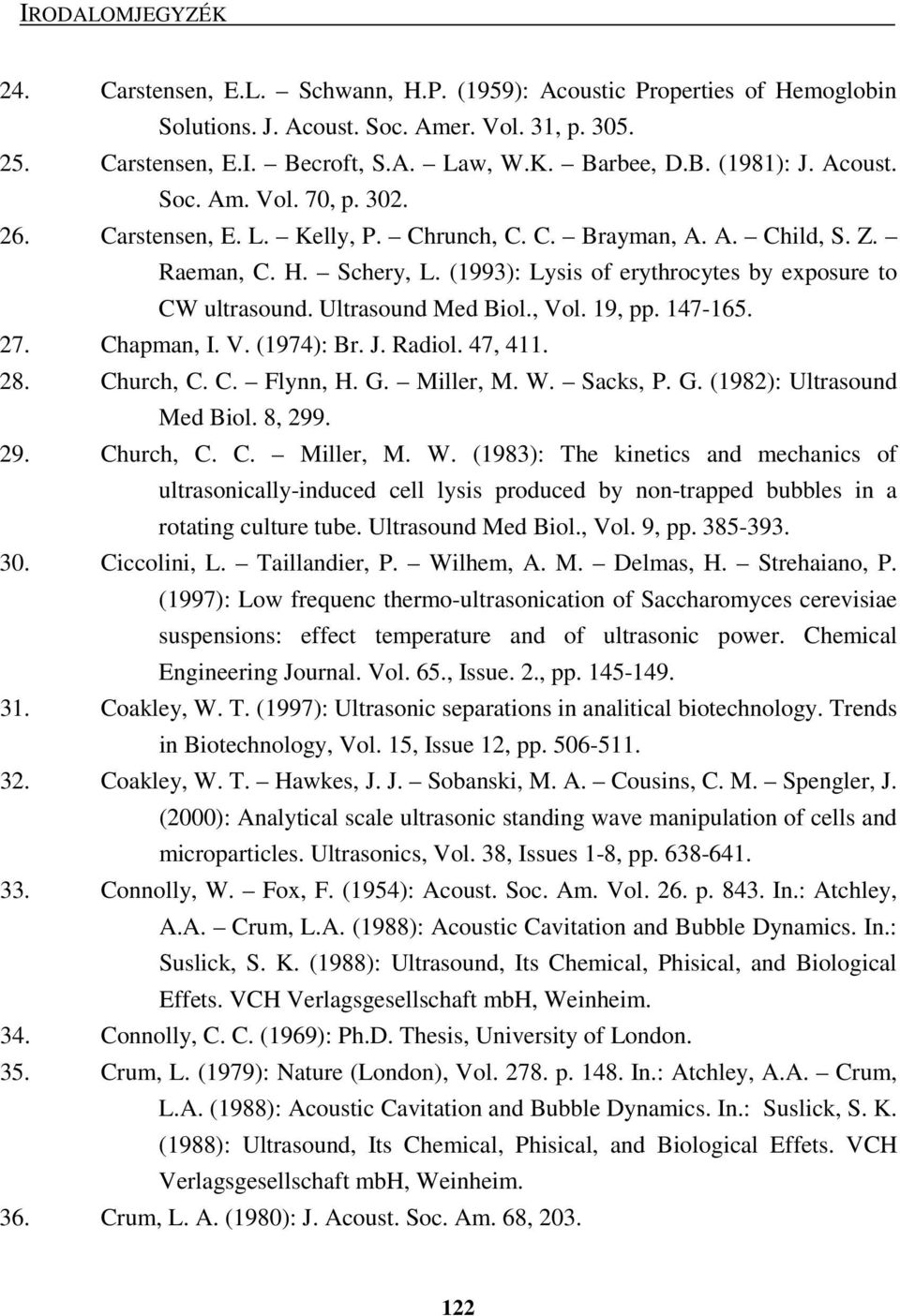 Ultrasound Med Biol., Vol. 19, pp. 147-165. 27. Chapman, I. V. (1974): Br. J. Radiol. 47, 411. 28. Church, C. C. Flynn, H. G. Miller, M. W.