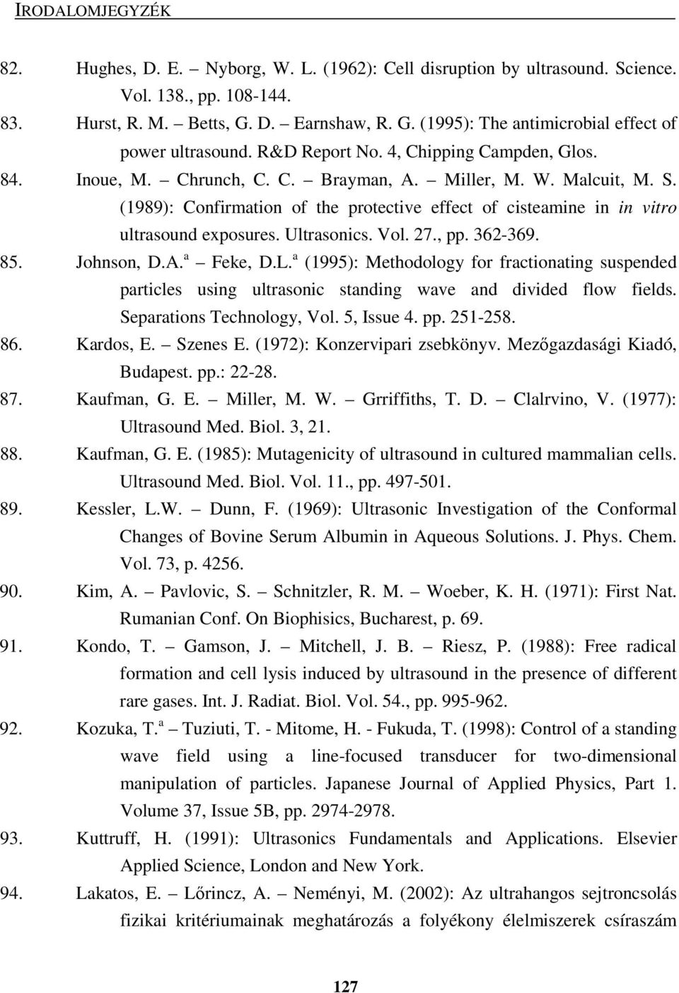 (1989): Confirmation of the protective effect of cisteamine in in vitro ultrasound exposures. Ultrasonics. Vol. 27., pp. 362-369. 85. Johnson, D.A. a Feke, D.L.