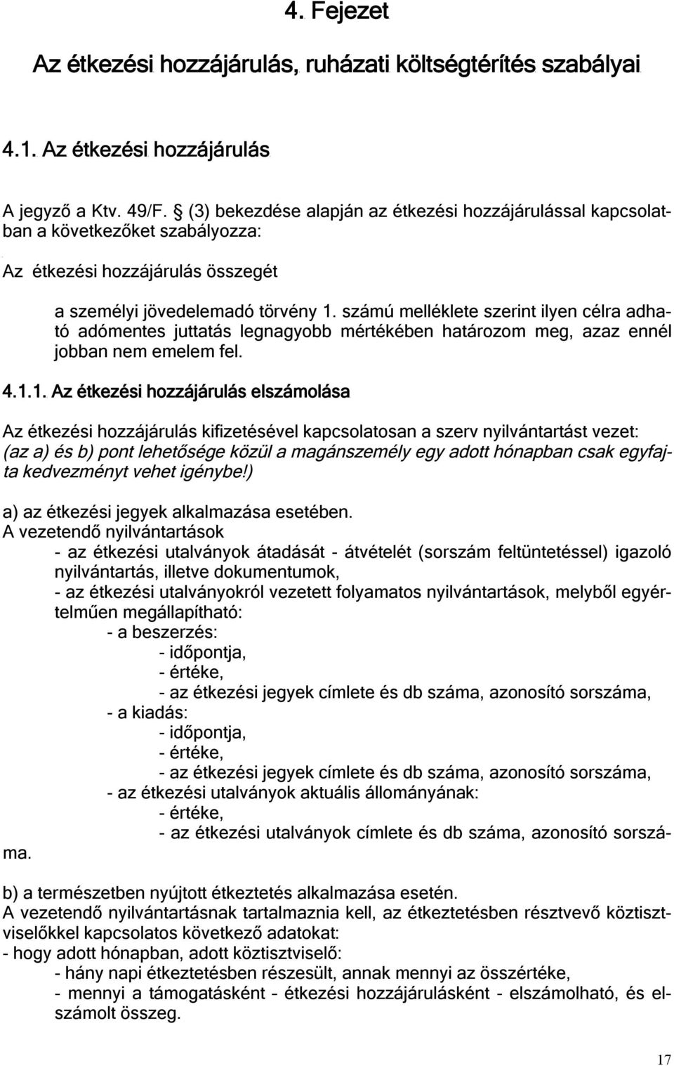 számú melléklete szerint ilyen célra adható adómentes juttatás legnagyobb mértékében határozom meg, azaz ennél jobban nem emelem fel. 4.1.