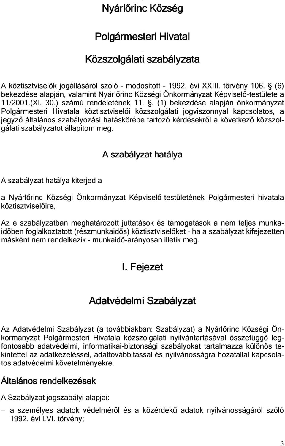 . (1) bekezdése alapján önkormányzat Polgármesteri Hivatala köztisztviselői közszolgálati jogviszonnyal kapcsolatos, a jegyző általános szabályozási hatáskörébe tartozó kérdésekről a következő