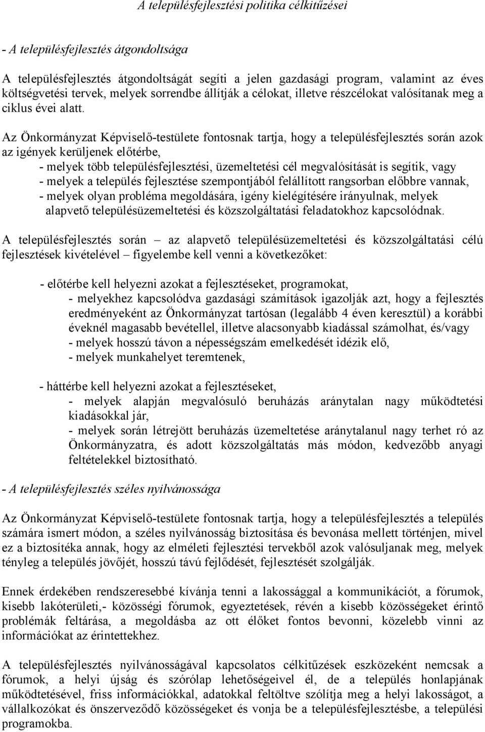 Az Önkormányzat Képviselı-testülete fontosnak tartja, hogy a településfejlesztés során azok az igények kerüljenek elıtérbe, - melyek több településfejlesztési, üzemeltetési cél megvalósítását is