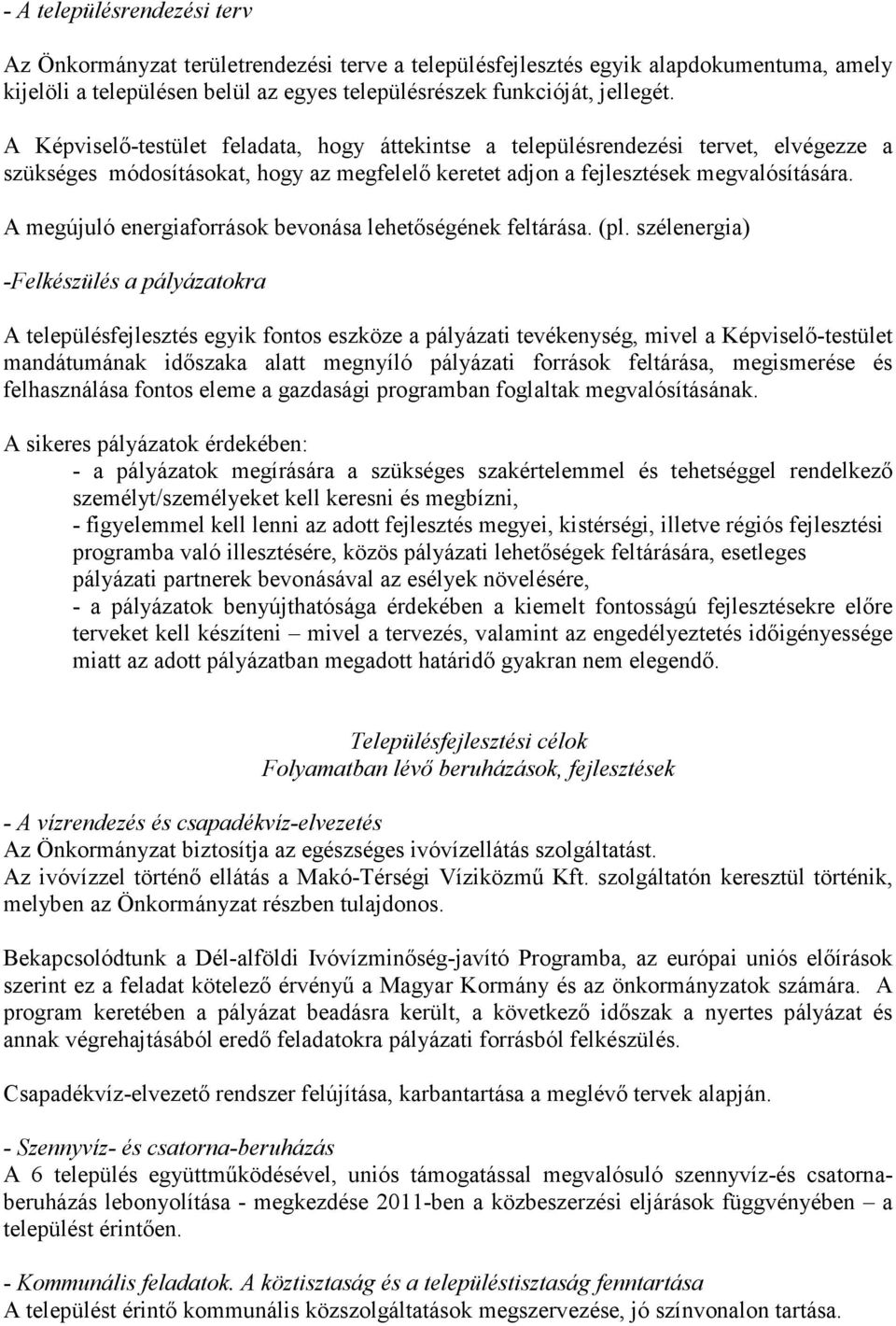 A megújuló energiaforrások bevonása lehetıségének feltárása. (pl.