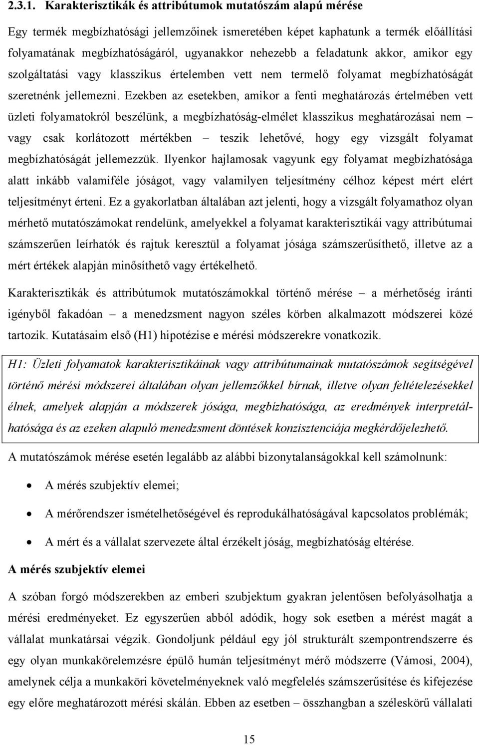 feladatunk akkor, amikor egy szolgáltatási vagy klasszikus értelemben vett nem termelı folyamat megbízhatóságát szeretnénk jellemezni.