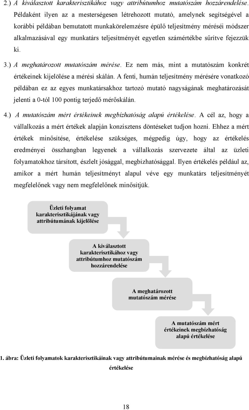 teljesítményét egyetlen számértékbe sőrítve fejezzük ki. 3.) A meghatározott mutatószám mérése. Ez nem más, mint a mutatószám konkrét értékeinek kijelölése a mérési skálán.