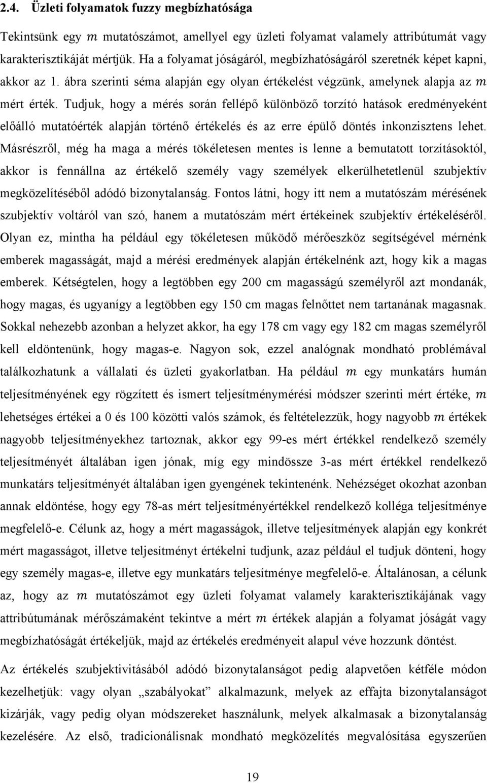 Tudjuk, hogy a mérés során fellépı különbözı torzító hatások eredményeként elıálló mutatóérték alapján történı értékelés és az erre épülı döntés inkonzisztens lehet.