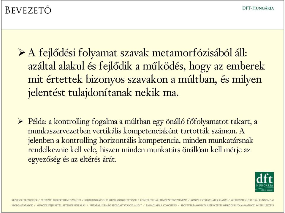 Példa: a kontrolling fogalma a múltban egy önálló főfolyamatot takart, a munkaszervezetben vertikális kompetenciaként