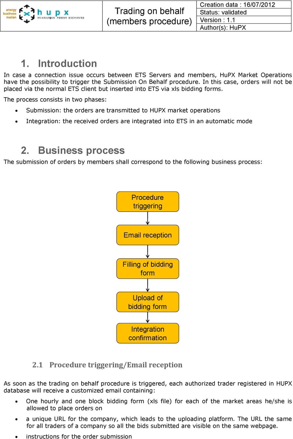 The process consists in two phases: Submission: the orders are transmitted to HUPX market operations Integration: the received orders are integrated into ETS in an automatic mode 2.