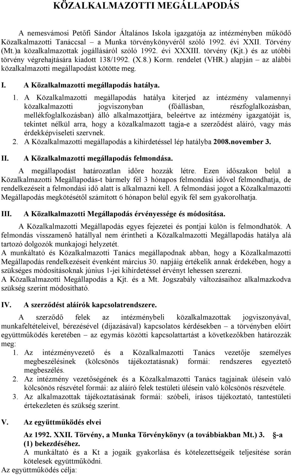 ) alapján az alábbi közalkalmazotti megállapodást kötötte meg. I. A Közalkalmazotti megállapodás hatálya. II. 1.