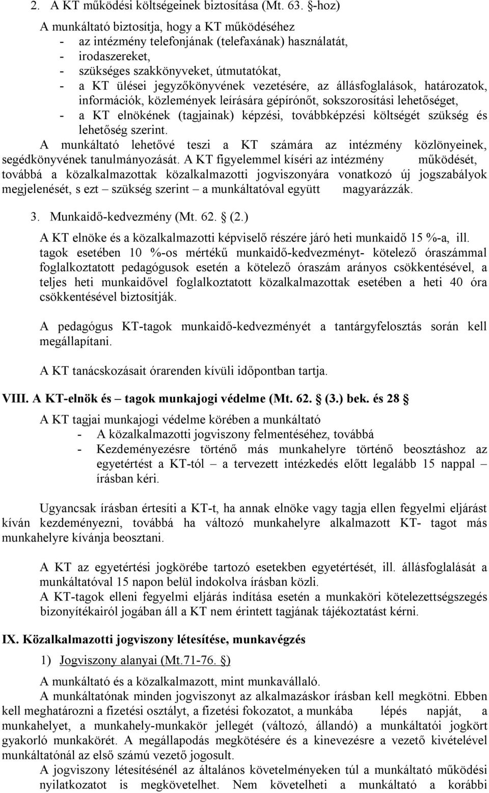 vezetésére, az állásfoglalások, határozatok, információk, közlemények leírására gépírónőt, sokszorosítási lehetőséget, - a KT elnökének (tagjainak) képzési, továbbképzési költségét szükség és