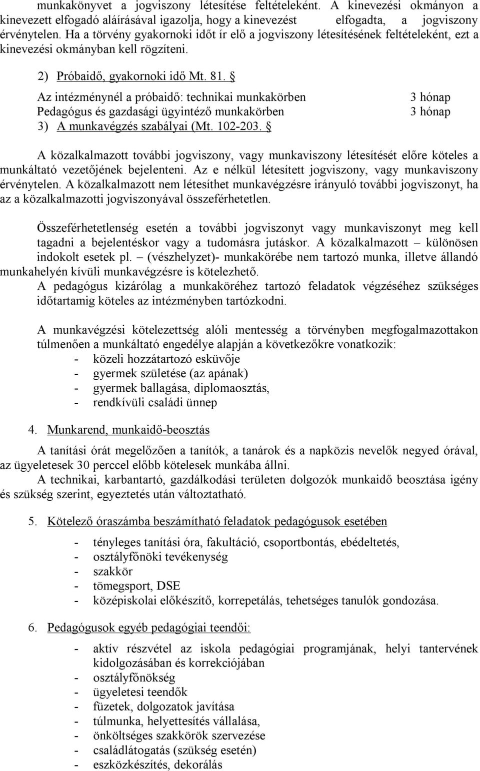 Az intézménynél a próbaidő: technikai munkakörben Pedagógus és gazdasági ügyintéző munkakörben 3) A munkavégzés szabályai (Mt. 102-203.