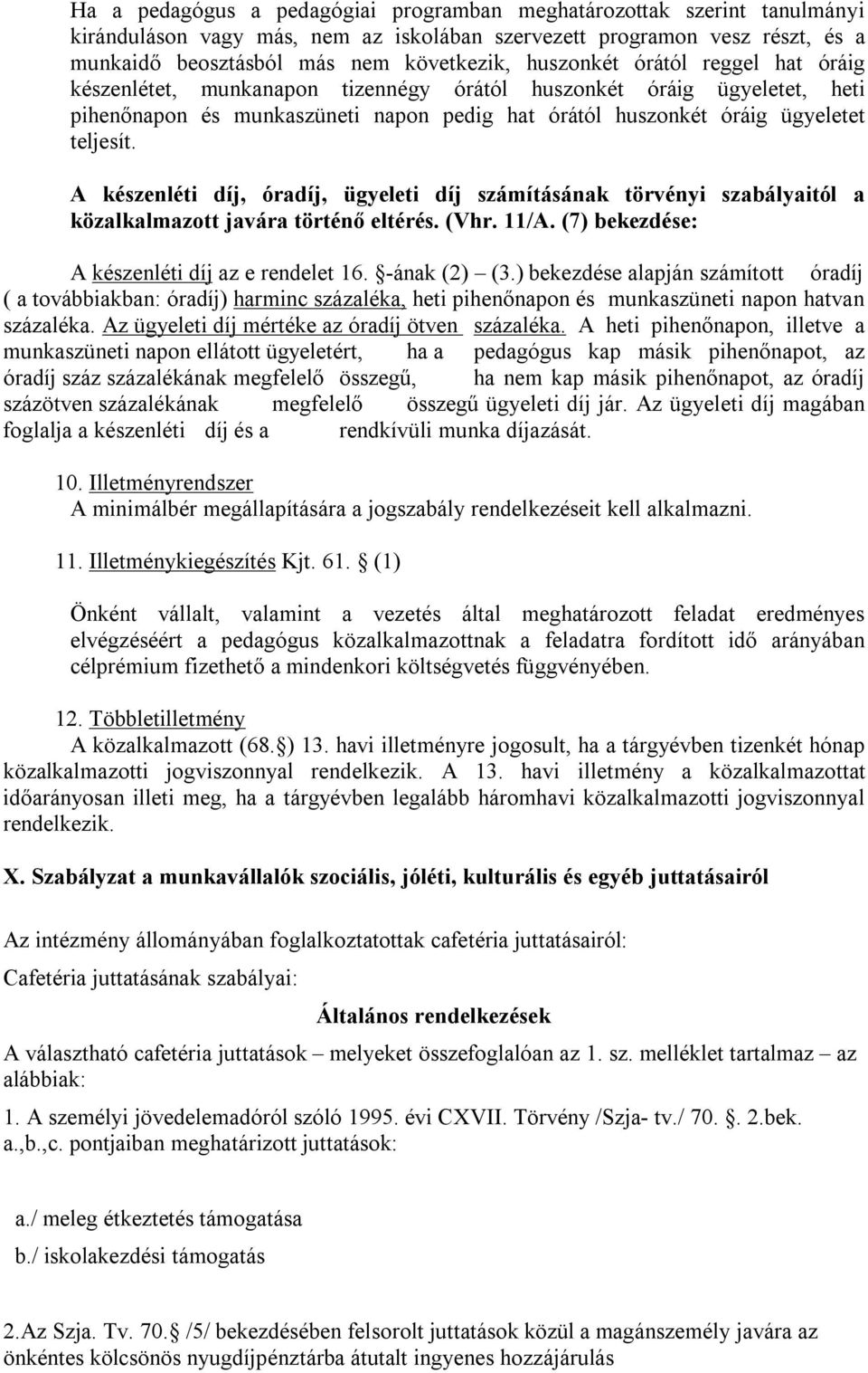 A készenléti díj, óradíj, ügyeleti díj számításának törvényi szabályaitól a közalkalmazott javára történő eltérés. (Vhr. 11/A. (7) bekezdése: A készenléti díj az e rendelet 16. -ának (2) (3.