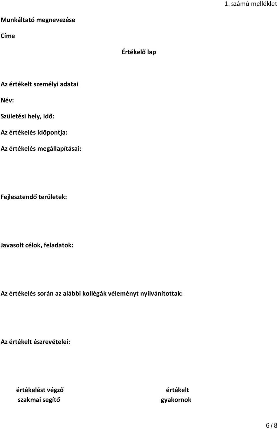 Fejlesztendő területek: Javasolt célok, feladatok: Az értékelés során az alábbi kollégák