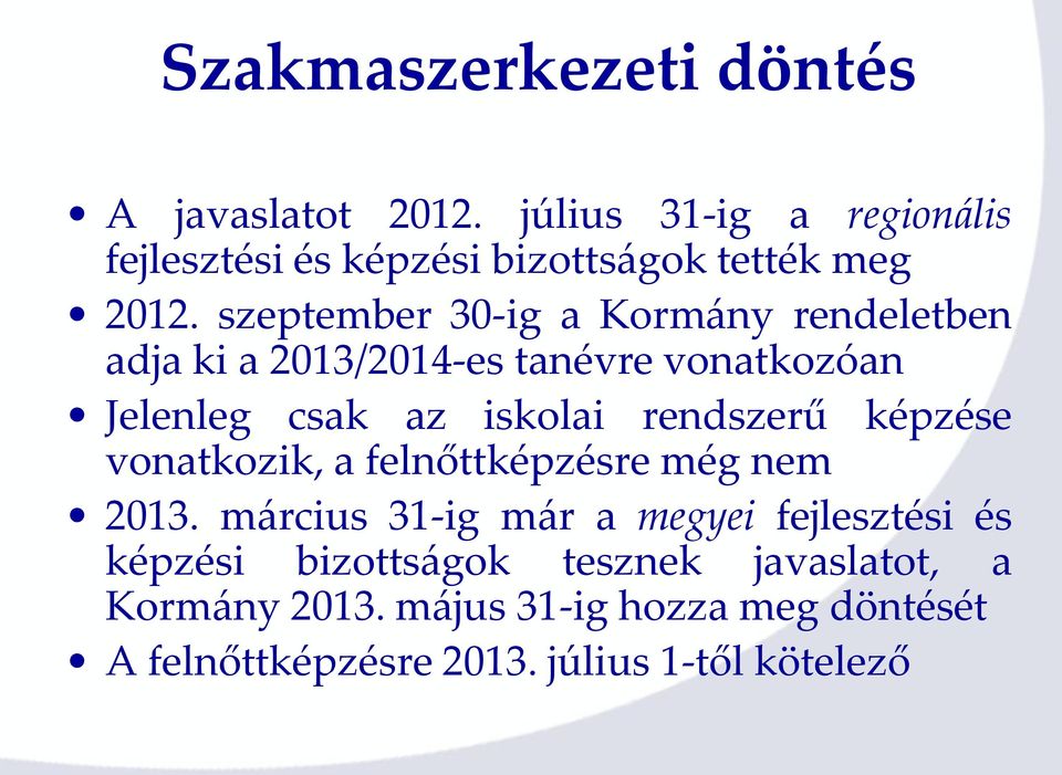 szeptember 30-ig a Kormány rendeletben adja ki a 2013/2014-es tanévre vonatkozóan Jelenleg csak az iskolai