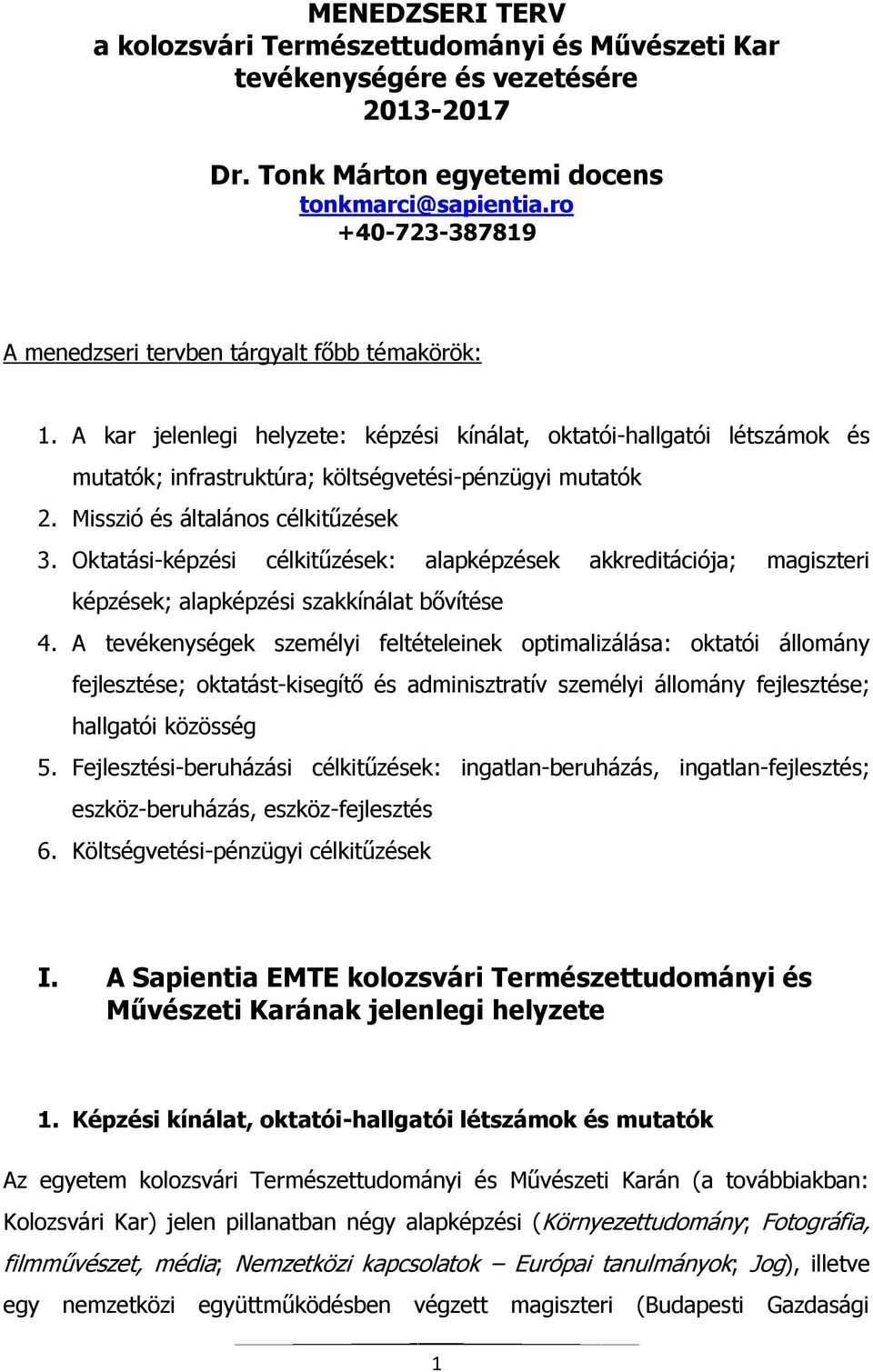 Misszió és általános célkitűzések 3. Oktatási-képzési célkitűzések: alapképzések akkreditációja; magiszteri képzések; alapképzési szakkínálat bővítése 4.