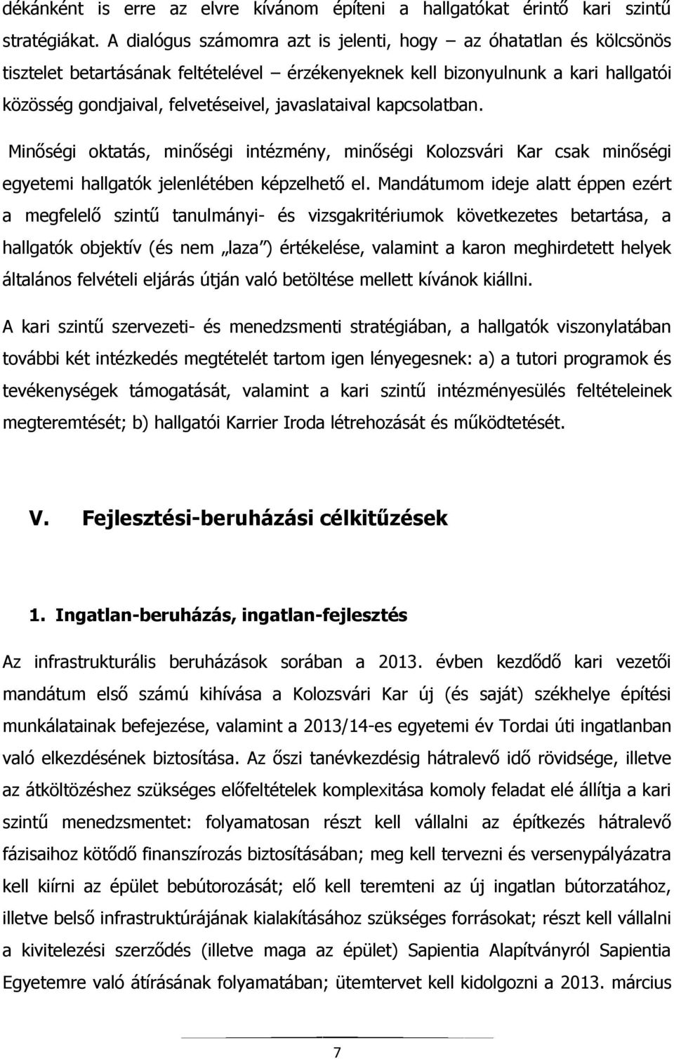 javaslataival kapcsolatban. Minőségi oktatás, minőségi intézmény, minőségi Kolozsvári Kar csak minőségi egyetemi hallgatók jelenlétében képzelhető el.